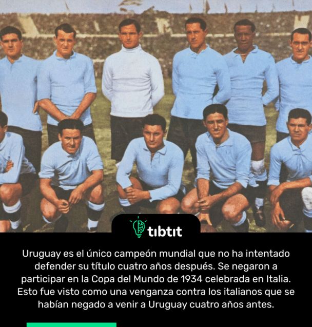 Uruguay es el único campeón mundial que no ha intentado defender su título cuatro años después. Se negaron a participar en la Copa del Mundo de 1934 celebrada en Italia. Esto fue visto como una venganza contra los italianos que se habían negado a venir a Uruguay cuatro años antes.