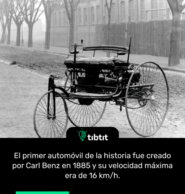 El primer automóvil de la historia fue creado por Carl Benz en 1885 y su velocidad máxima era de 16 km/h.