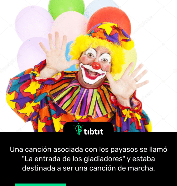 Una canción asociada con los payasos se llamó "La entrada de los gladiadores" y estaba destinada a ser una canción de marcha.