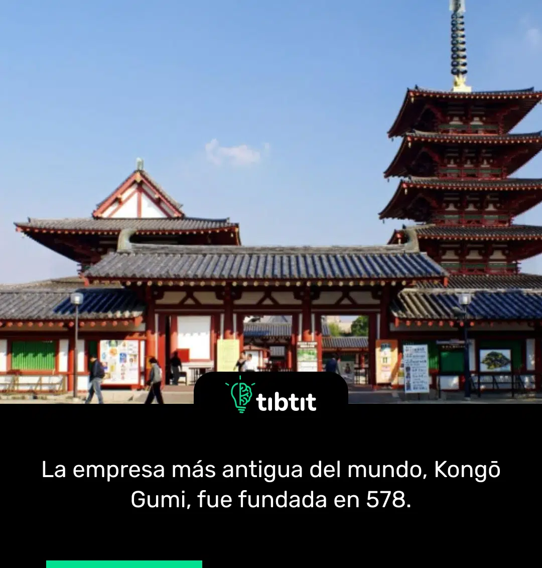Sabías que… La empresa más antigua del mundo, Kongō Gumi, fue fundada ...