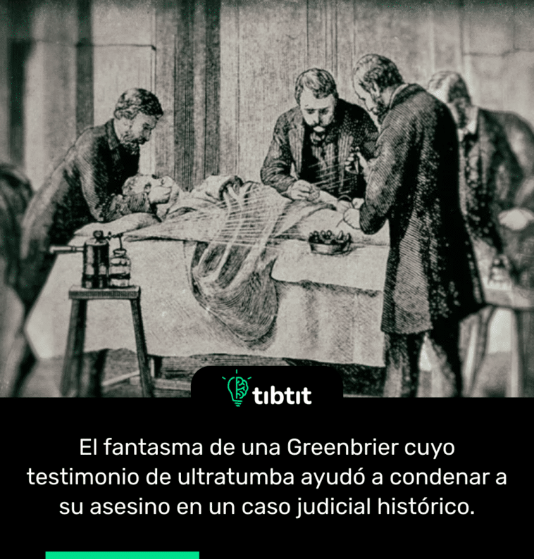El fantasma de una Greenbrier cuyo testimonio de ultratumba ayudó a condenar a su asesino en un caso judicial histórico.