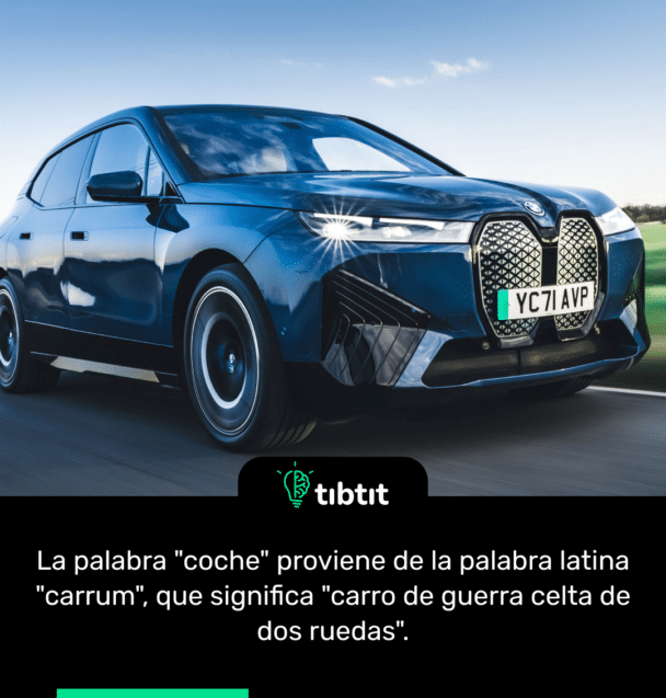 La palabra "coche" proviene de la palabra latina "carrum", que significa "carro de guerra celta de dos ruedas".