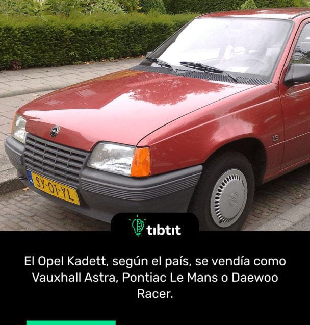 El Opel Kadett, según el país, se vendía como Vauxhall Astra, Pontiac Le Mans o Daewoo Racer.