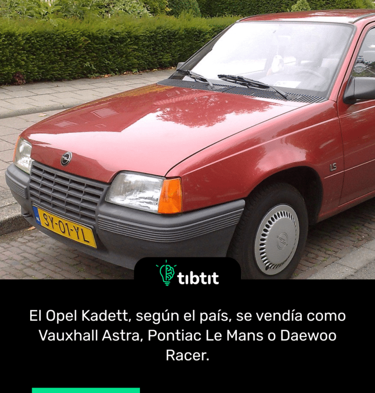 El Opel Kadett, según el país, se vendía como Vauxhall Astra, Pontiac Le Mans o Daewoo Racer.