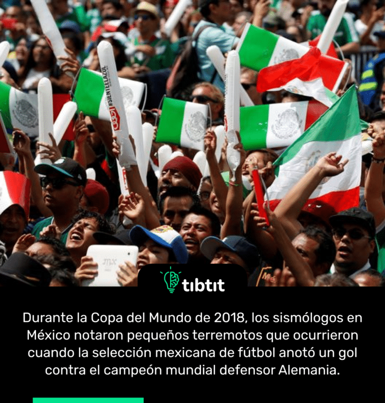 Durante la Copa del Mundo de 2018, los sismólogos en México notaron pequeños terremotos que ocurrieron cuando la selección mexicana de fútbol anotó un gol contra el campeón mundial defensor Alemania.