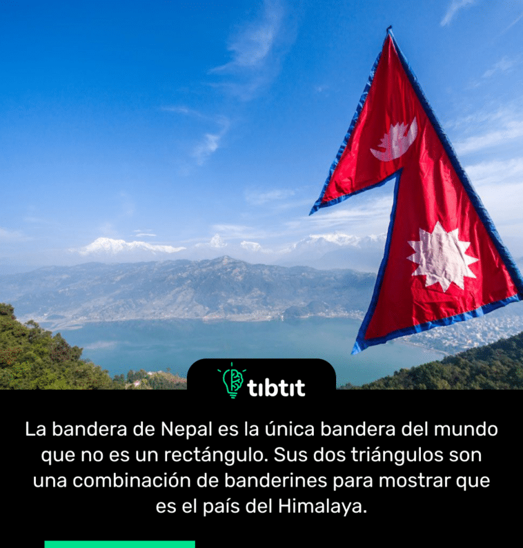 La bandera de Nepal es la única bandera del mundo que no es un rectángulo. Sus dos triángulos son una combinación de banderines para mostrar que es el país del Himalaya.