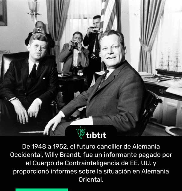 De 1948 a 1952, el futuro canciller de Alemania Occidental, Willy Brandt, fue un informante pagado por el Cuerpo de Contrainteligencia de EE. UU. y proporcionó informes sobre la situación en Alemania Oriental.