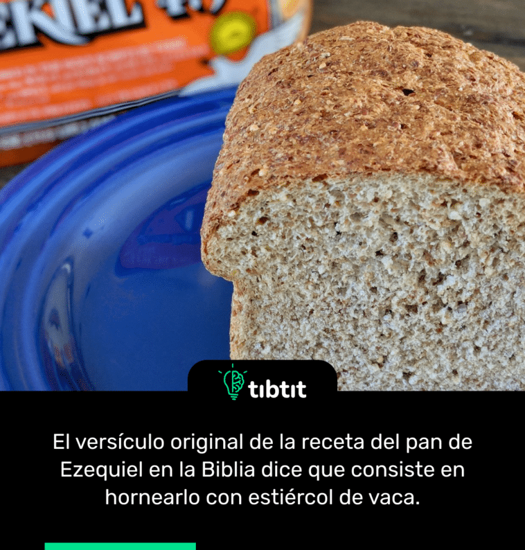 El versículo original de la receta del pan de Ezequiel en la Biblia dice que consiste en hornearlo con estiércol de vaca.