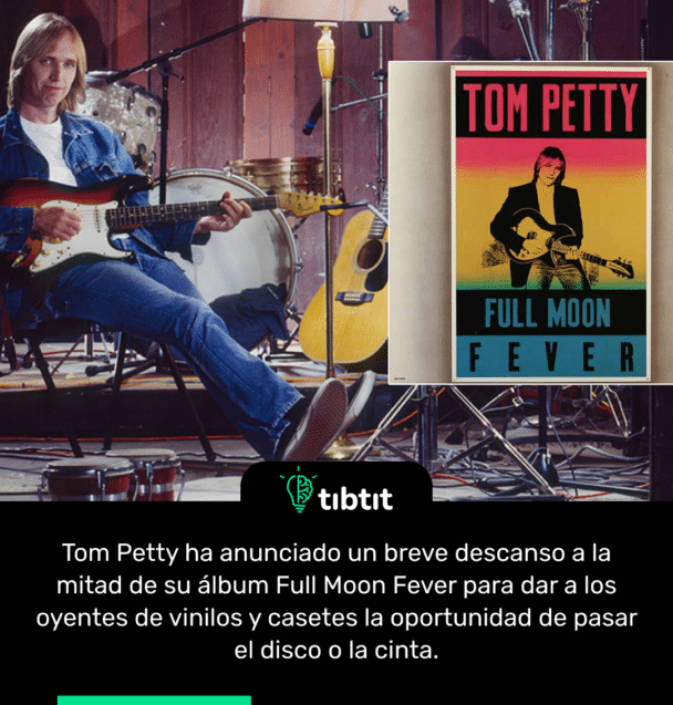 Tom Petty ha anunciado un breve descanso a la mitad de su álbum Full Moon Fever para dar a los oyentes de vinilos y casetes la oportunidad de pasar el disco o la cinta.