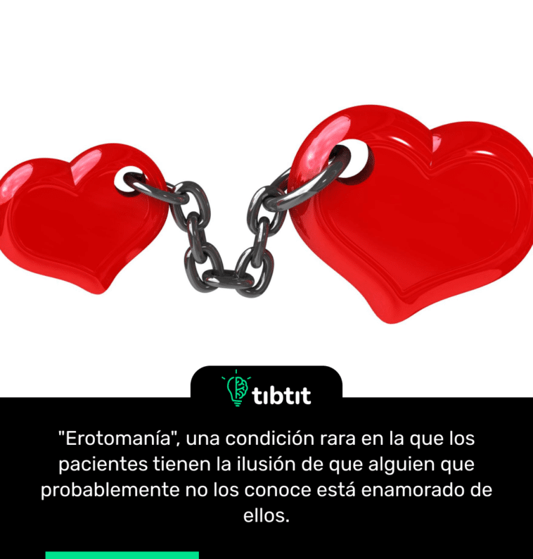 "Erotomanía", una condición rara en la que los pacientes tienen la ilusión de que alguien que probablemente no los conoce está enamorado de ellos.