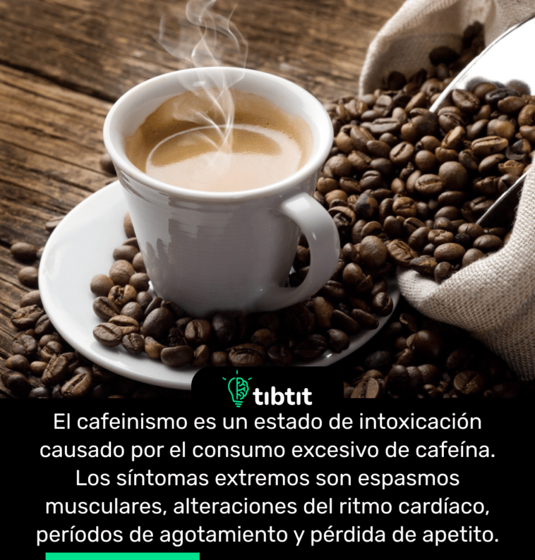 El cafeinismo es un estado de intoxicación causado por el consumo excesivo de cafeína. Los síntomas extremos son espasmos musculares, alteraciones del ritmo cardíaco, períodos de agotamiento y pérdida de apetito.