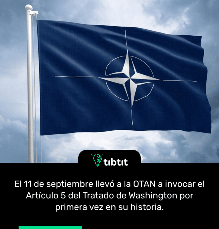 El 11 de septiembre llevó a la OTAN a invocar el Artículo 5 del Tratado de Washington por primera vez en su historia.
