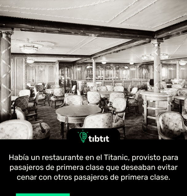 Había un restaurante en el Titanic, provisto para pasajeros de primera clase que deseaban evitar cenar con otros pasajeros de primera clase.
