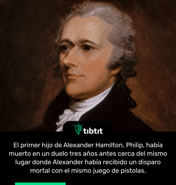 El primer hijo de Alexander Hamilton, Philip, había muerto en un duelo tres años antes cerca del mismo lugar donde Alexander había recibido un disparo mortal con el mismo juego de pistolas.