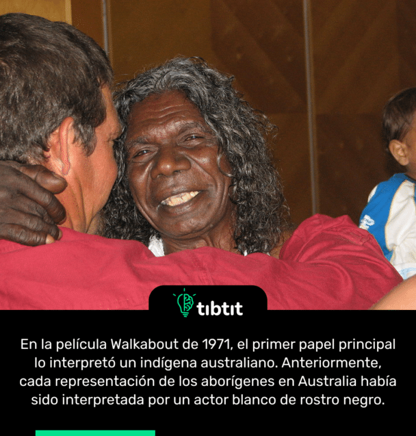 En la película Walkabout de 1971, el primer papel principal lo interpretó un indígena australiano. Anteriormente, cada representación de los aborígenes en Australia había sido interpretada por un actor blanco de rostro negro.