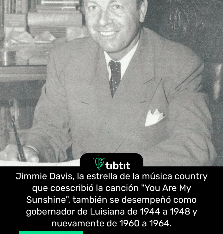 Jimmie Davis, la estrella de la música country que coescribió la canción "You Are My Sunshine", también se desempeñó como gobernador de Luisiana de 1944 a 1948 y nuevamente de 1960 a 1964.
