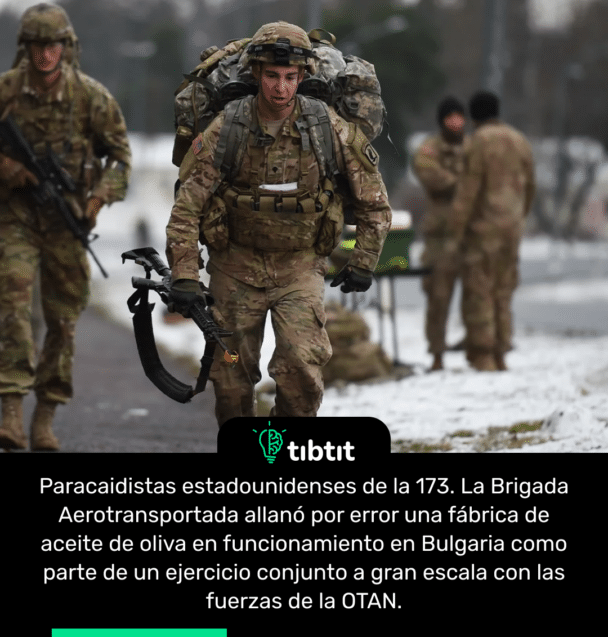 Paracaidistas estadounidenses de la 173. La Brigada Aerotransportada allanó por error una fábrica de aceite de oliva en funcionamiento en Bulgaria como parte de un ejercicio conjunto a gran escala con las fuerzas de la OTAN.