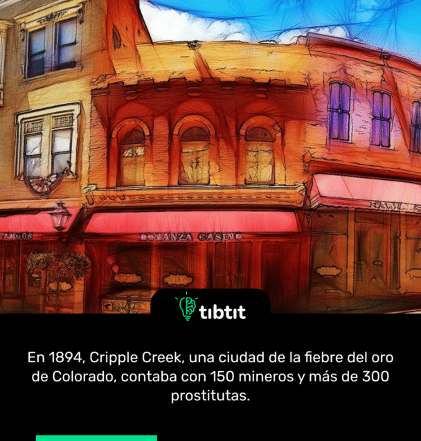 En 1894, Cripple Creek, una ciudad de la fiebre del oro de Colorado, contaba con 150 mineros y más de 300 prostitutas.