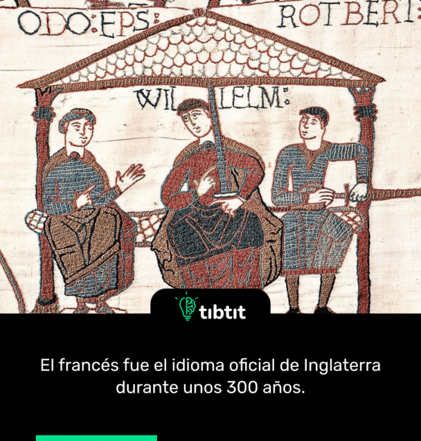 El francés fue el idioma oficial de Inglaterra durante unos 300 años.