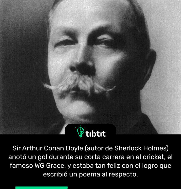 Sir Arthur Conan Doyle (autor de Sherlock Holmes) anotó un gol durante su corta carrera en el cricket, el famoso WG Grace, y estaba tan feliz con el logro que escribió un poema al respecto.