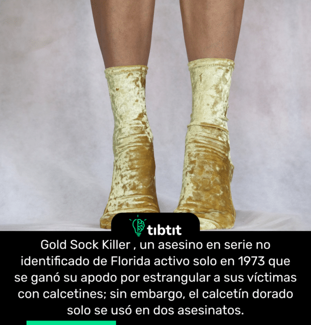 Gold Sock Killer , un asesino en serie no identificado de Florida activo solo en 1973 que se ganó su apodo por estrangular a sus víctimas con calcetines; sin embargo, el calcetín dorado solo se usó en dos asesinatos.