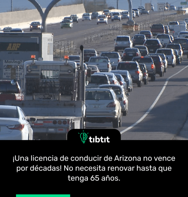 ¡Una licencia de conducir de Arizona no vence por décadas! No necesita renovar hasta que tenga 65 años.