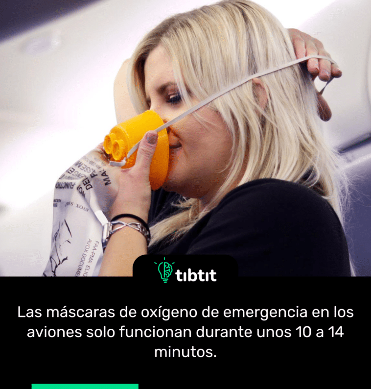 Las máscaras de oxígeno de emergencia en los aviones solo funcionan durante unos 10 a 14 minutos.
