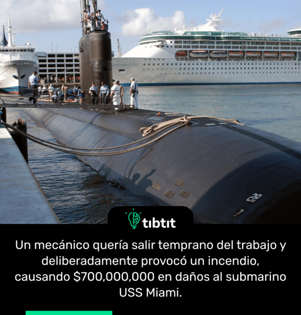 Un mecánico quería salir temprano del trabajo y deliberadamente provocó un incendio, causando $700,000,000 en daños al submarino USS Miami.