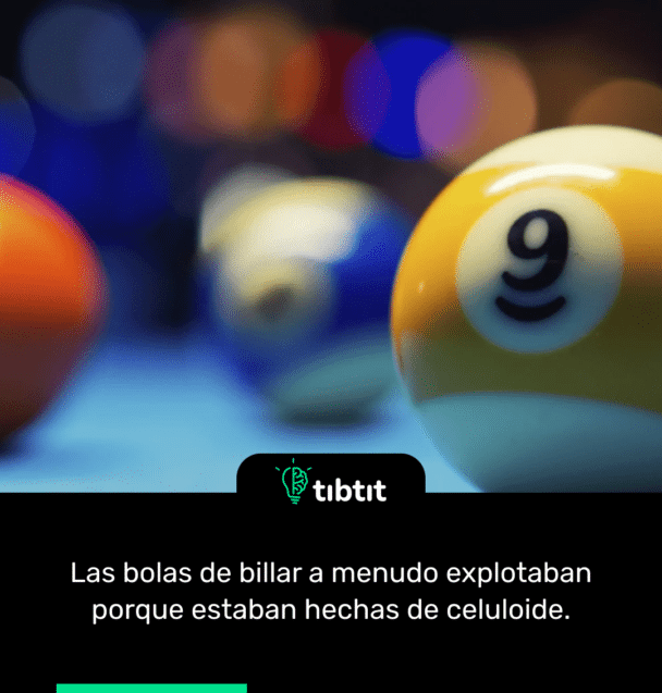 Las bolas de billar a menudo explotaban porque estaban hechas de celuloide.