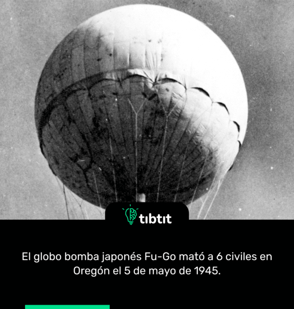 El globo bomba japonés Fu-Go mató a 6 civiles en Oregón el 5 de mayo de 1945.