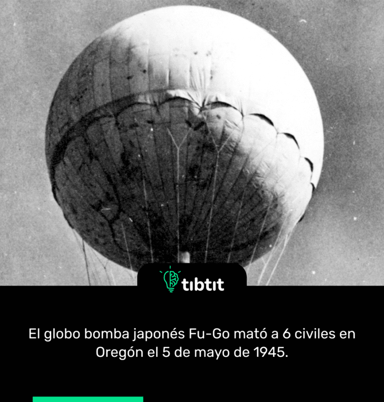 El globo bomba japonés Fu-Go mató a 6 civiles en Oregón el 5 de mayo de 1945.