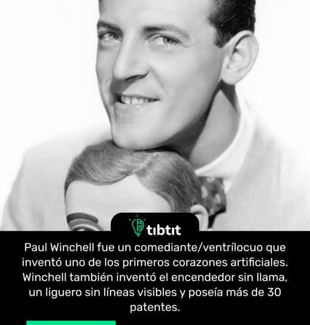 Paul Winchell fue un comediante/ventrílocuo que inventó uno de los primeros corazones artificiales. Winchell también inventó el encendedor sin llama, un liguero sin líneas visibles y poseía más de 30 patentes.