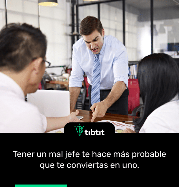 Tener un mal jefe te hace más probable que te conviertas en uno.