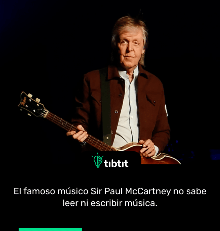 El famoso músico Sir Paul McCartney no sabe leer ni escribir música.