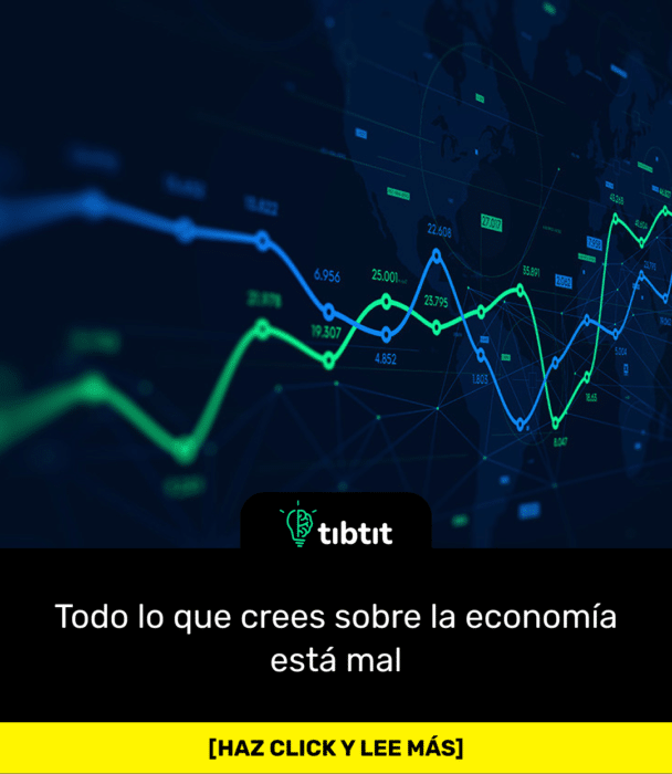 Todo lo que crees sobre la economía está mal