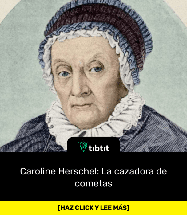 Caroline Herschel: La cazadora de cometas