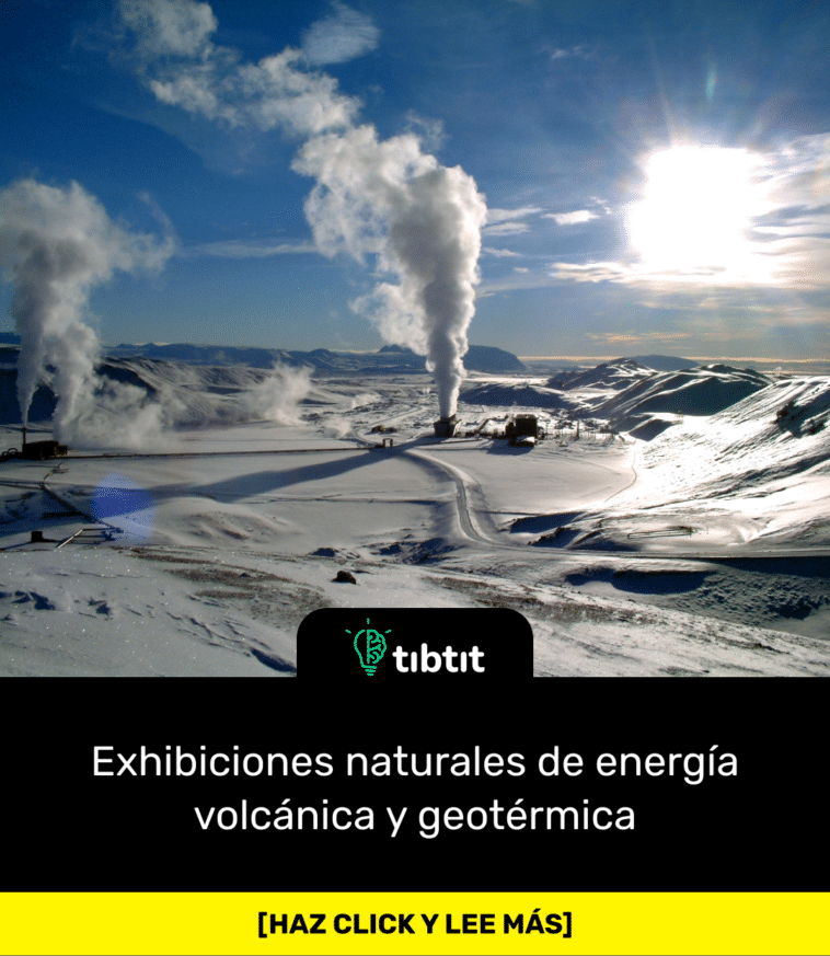 Exhibiciones naturales de energía volcánica y geotérmica