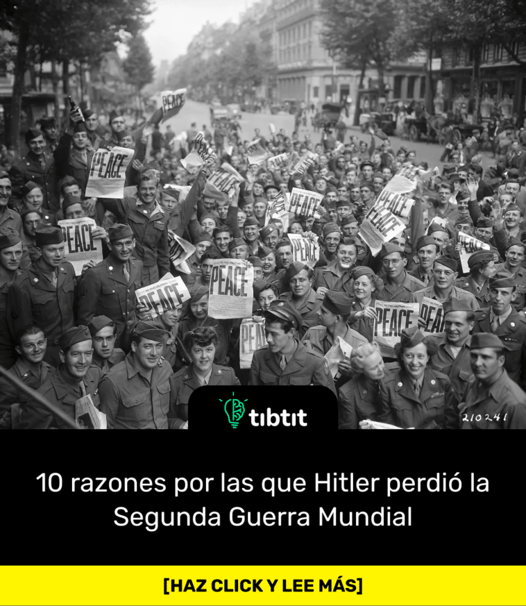 10 razones por las que Hitler perdió la Segunda Guerra Mundial