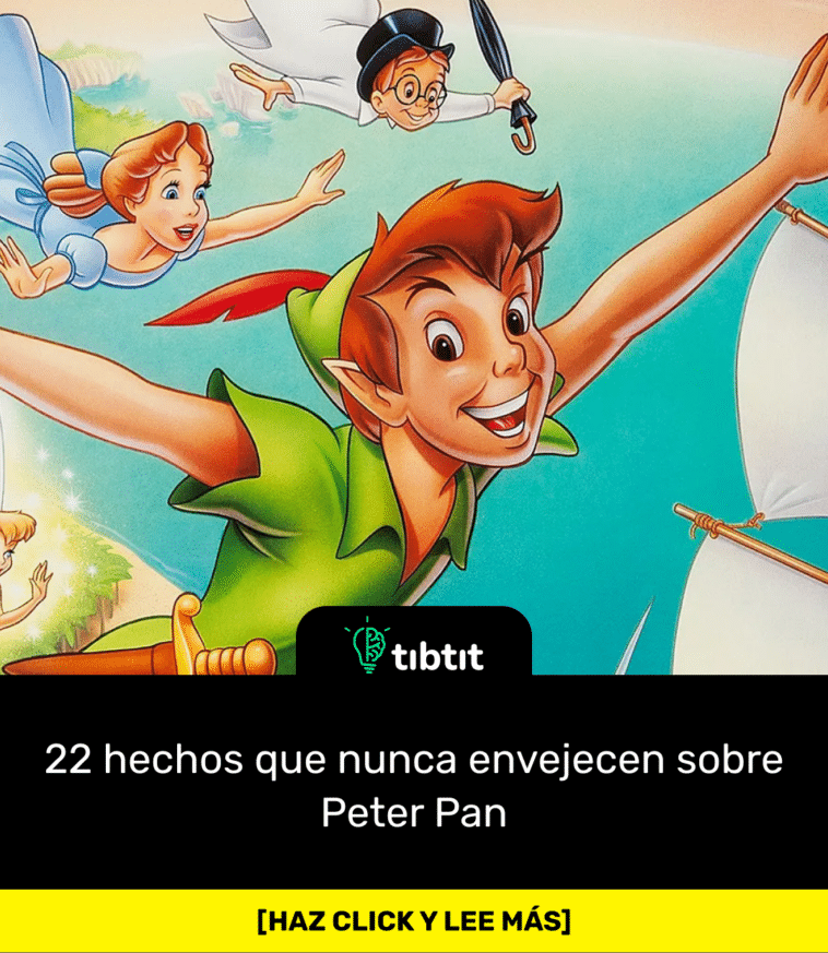 22 hechos que nunca envejecen sobre Peter Pan