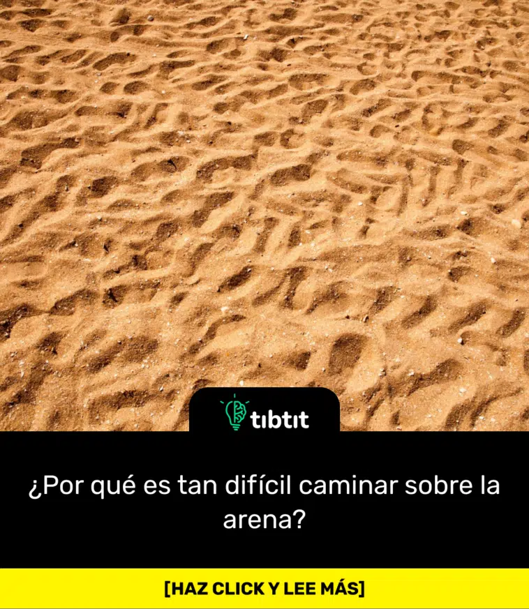 ¿Por qué es tan difícil caminar sobre la arena?