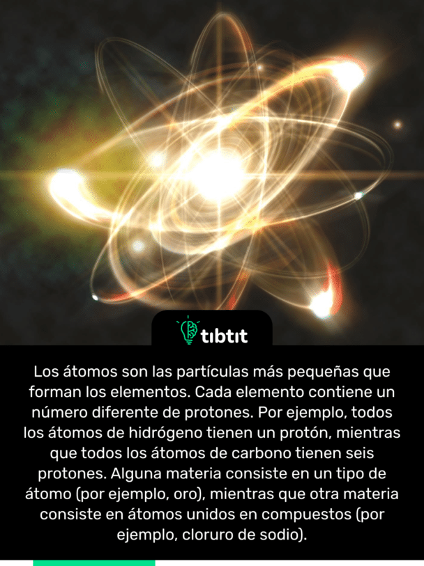 Los átomos son las partículas más pequeñas que forman los elementos. Cada elemento contiene un número diferente de protones. Por ejemplo, todos los átomos de hidrógeno tienen un protón, mientras que todos los átomos de carbono tienen seis protones. Alguna materia consiste en un tipo de átomo (por ejemplo, oro), mientras que otra materia consiste en átomos unidos en compuestos (por ejemplo, cloruro de sodio).