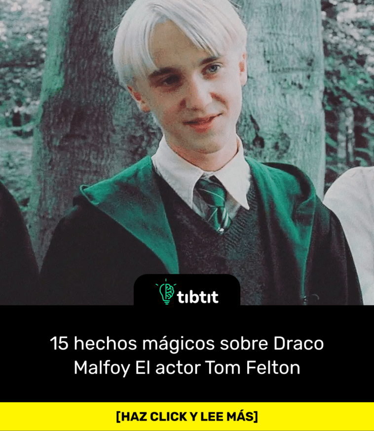 15 hechos mágicos sobre Draco Malfoy El actor Tom Felton