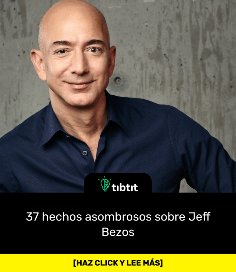 37 hechos asombrosos sobre Jeff Bezos