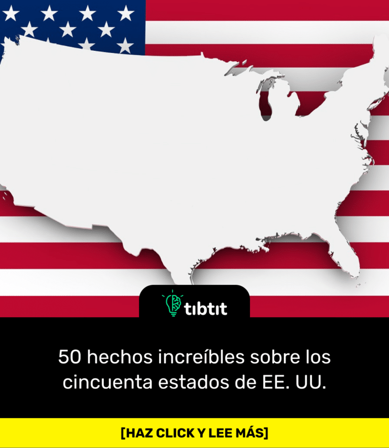 50 hechos increíbles sobre los cincuenta estados de EE. UU.