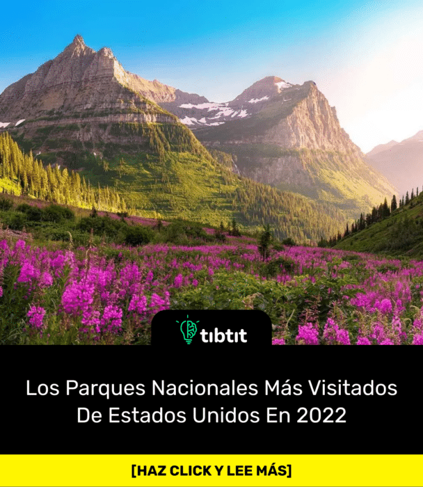 Los Parques Nacionales Más Visitados De Estados Unidos En 2022