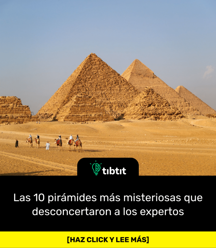 Las 10 pirámides más misteriosas que desconcertaron a los expertos