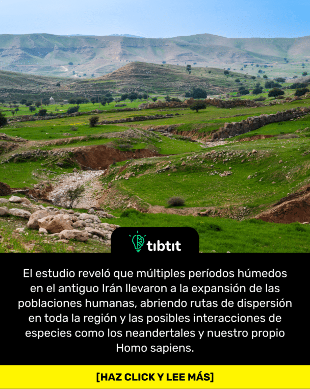 El estudio reveló que múltiples períodos húmedos en el antiguo Irán llevaron a la expansión de las poblaciones humanas, abriendo rutas de dispersión en toda la región y las posibles interacciones de especies como los neandertales y nuestro propio Homo sapiens.