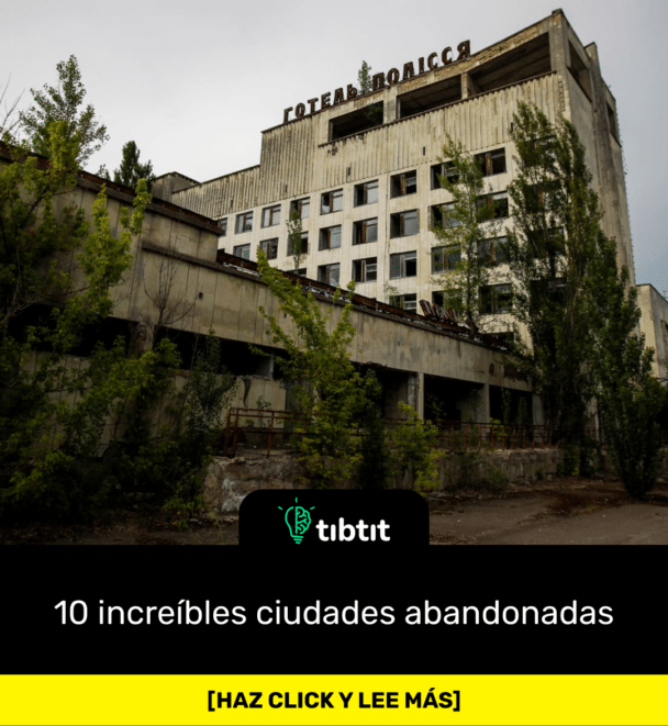 10 increíbles ciudades abandonadas