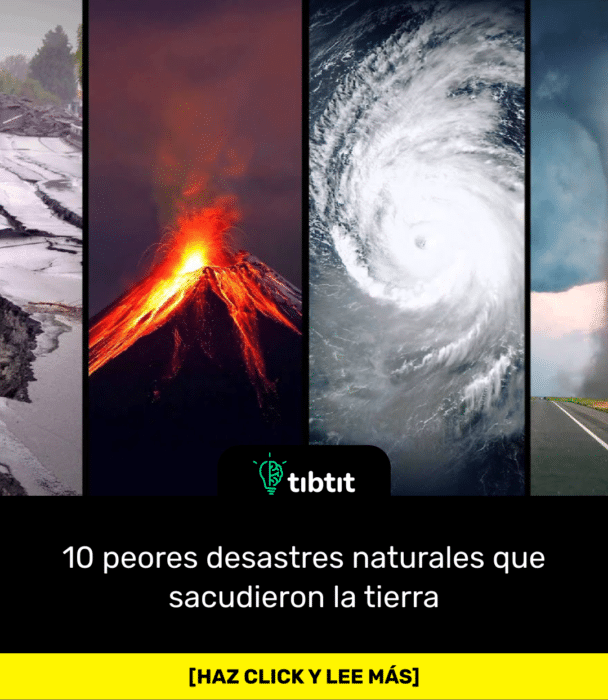 10 peores desastres naturales que sacudieron la tierra