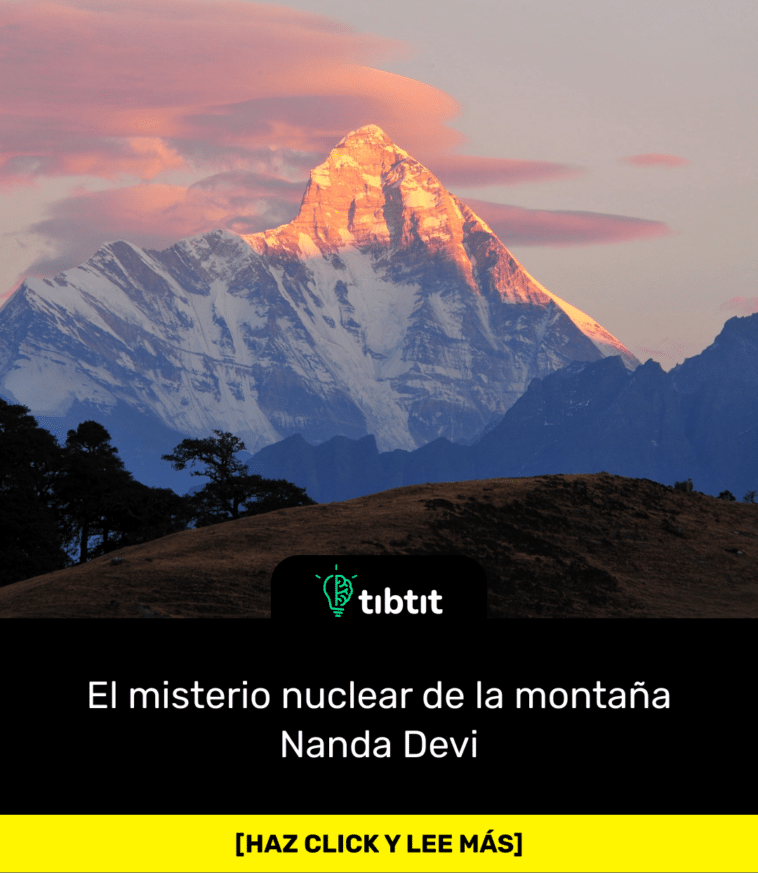 El misterio nuclear de la montaña Nanda Devi